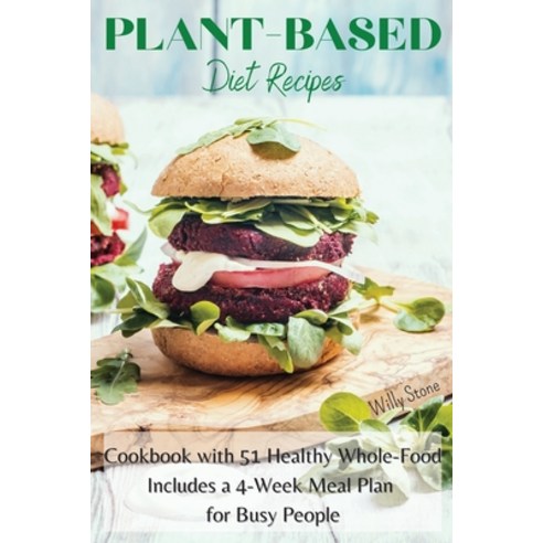 Plant-Based Diet Recipes: Cookbook with 51 Healthy Whole-Food. Includes a 4-Week Meal Plan for Busy ... Paperback, Alex Suzzi International Gr..., English, 9781914154485