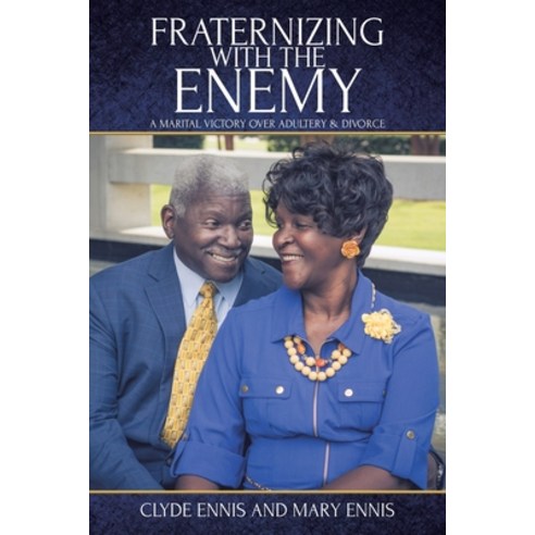 Fraternizing with The Enemy: A Marital Victory over Adultery and Divorce Paperback, Christian Faith Publishing,..., English, 9781098017538