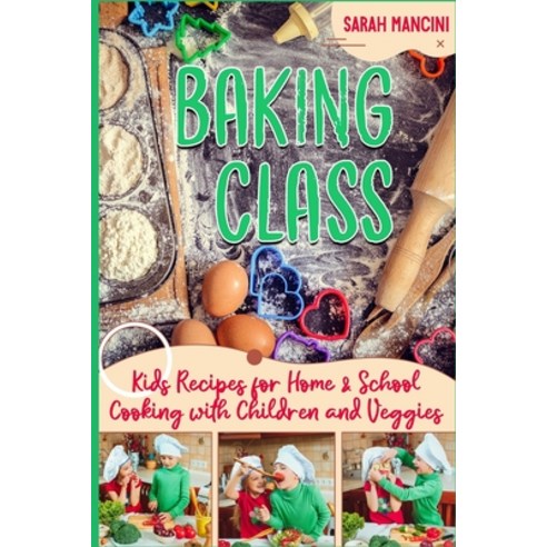 Baking Class -: Cooking with Children & Veggies - Kids funny Recipes for Home and School - Getting Y... Paperback, Independently Published, English, 9781687869104