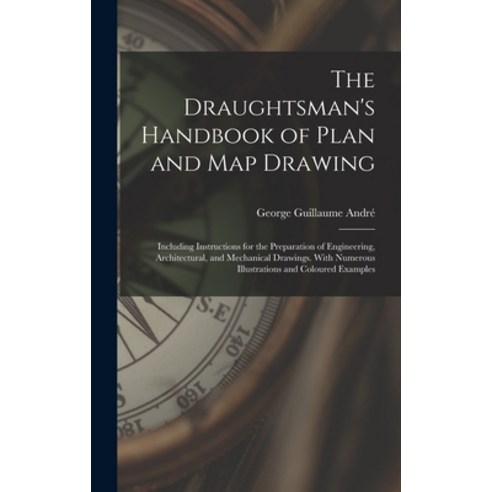 (영문도서) The Draughtsman''s Handbook of Plan and Map Drawing: Including Instructions for the Preparatio... Hardcover, Legare Street Press, English, 9781016106337