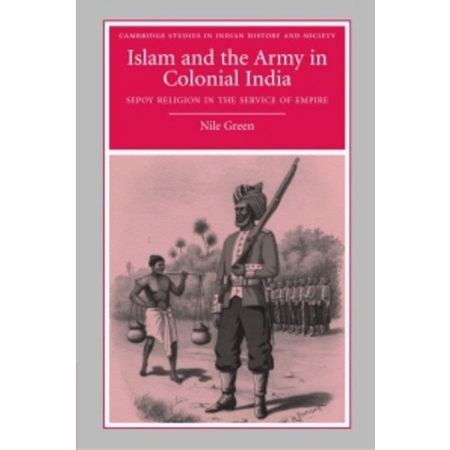 Islam and the Army in Colonial India:Sepoy Religion in the Service of Empire, Cambridge University Press