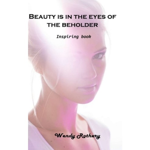 (영문도서) Beauty is in the eyes of the beholder: Inspiring book Hardcover, Wendy Rothery, English, 9781803101378