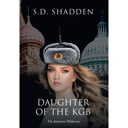 Daughter of the KGB: The American Wilderness Hardcover, Christian Faith Publishing,..., English, 9781098045975