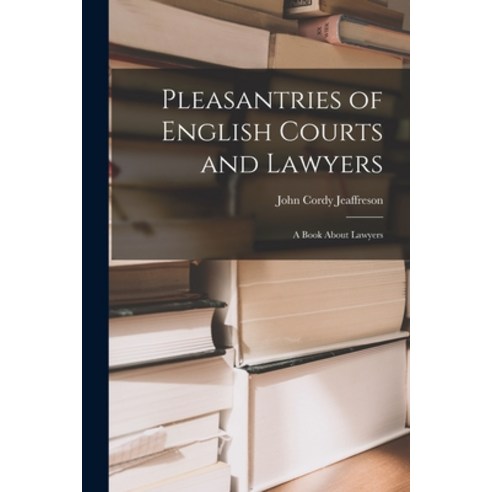 (영문도서) Pleasantries of English Courts and Lawyers: A Book About Lawyers Paperback, Legare Street Press, 9781019048108