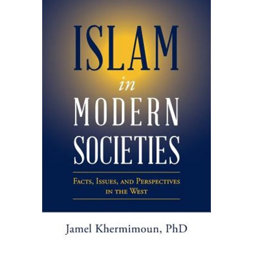 (영문도서) Islam in Modern Societies: Facts Issues and Perspectives in the West Paperback, WestBow Press, English, 9781973633013