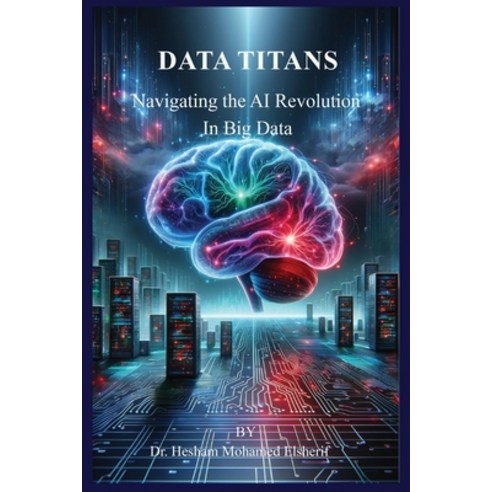 (영문도서) Data Titans: Navigating the AI Revolution in Big Data Paperback, Eldonusa, English, 9798869126450