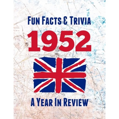 Fun Facts & Trivia 1952 - A Year In Review: The perfect book to bring back memories of times gone by... Paperback, Independently Published, English, 9798745749636