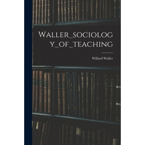 (영문도서) Waller_sociology_of_teaching Paperback, Hassell Street Press, English, 9781013990953