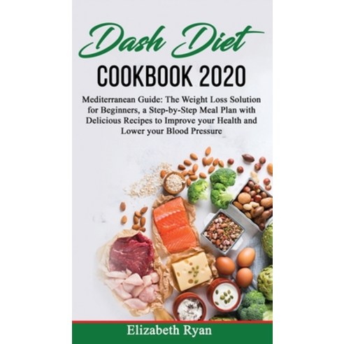 Dash Diet Cookbook 2020: Mediterranean Guide: The Weight Loss Solution for Beginners a Step-by-Step... Hardcover, Unlucky Ltd, English, 9781801270625