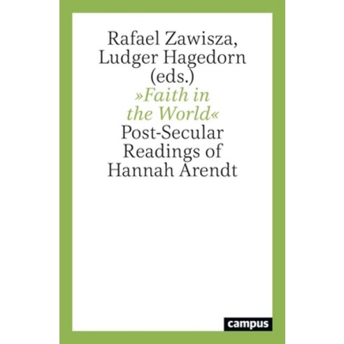(영문도서) Faith in the World: Post-Secular Readings of Hannah Arendt Paperback, Campus Verlag, English, 9783593514888