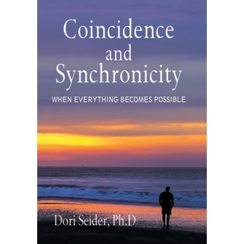 Coincidence and Synchronicity: When Everything Becomes Possible Hardcover, Xlibris Us