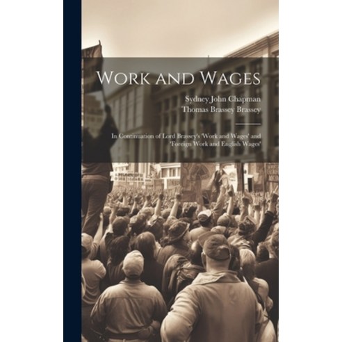 (영문도서) Work and Wages: In Continuation of Lord Brassey''s ''work and Wages'' and ''foreign Work and Engl... Hardcover, Legare Street Press, English, 9781020286797