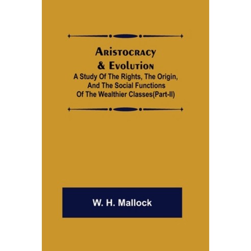 (영문도서) Aristocracy & Evolution; A Study of the Rights the Origin and the Social Functions of the W... Paperback, Alpha Edition, English, 9789355759320