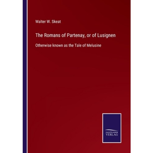 (영문도서) The Romans of Partenay or of Lusignen: Otherwise known as the Tale of Melusine Paperback, Salzwasser-Verlag, English, 9783752557022