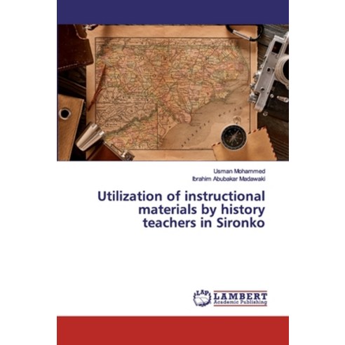 Utilization of instructional materials by history teachers in Sironko Paperback, LAP Lambert Academic Publishing