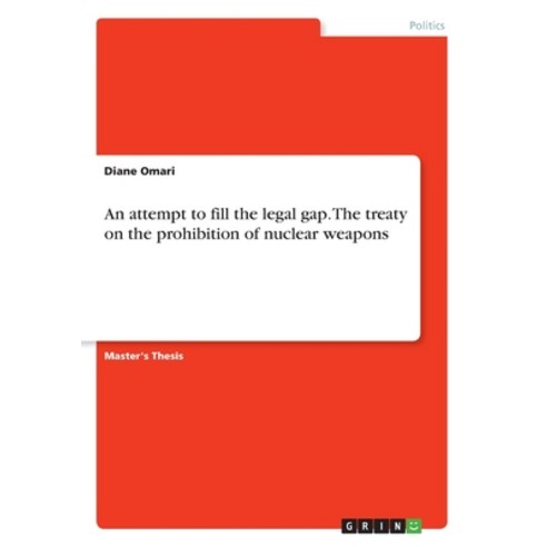 An attempt to fill the legal gap. The treaty on the prohibition of nuclear weapons Paperback, Grin Verlag