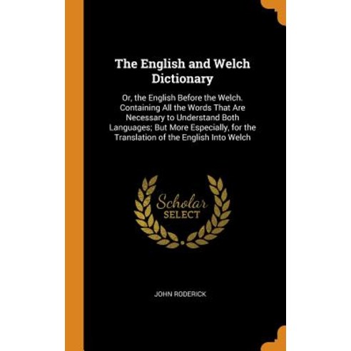 (영문도서) The English and Welch Dictionary: Or the English Before the Welch. Containing All the Words ... Hardcover, Franklin Classics, 9780342184781