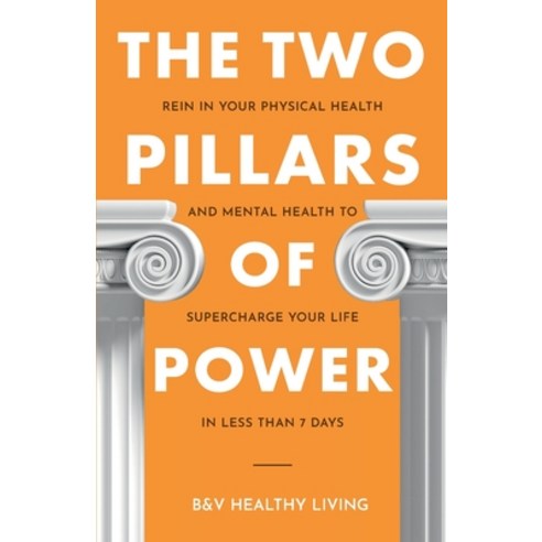 (영문도서) Two Pillars of Power: Rein in Your Physical Health and Mental Health to Supercharge Your Life... Paperback, Personal Development Publis..., English, 9798990150003