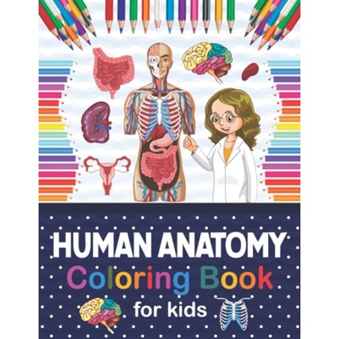 Human Anatomy Coloring Book For Kids: Human Body Student''s Self-Test Coloring Book. Human Body Anato... Paperback, Independently Published, English, 9798566851778