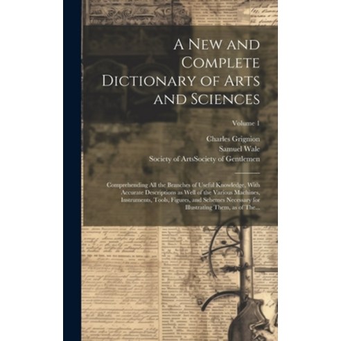 (영문도서) A New and Complete Dictionary of Arts and Sciences: Comprehending All the Branches of Useful ... Hardcover, Legare Street Press, English, 9781020490828