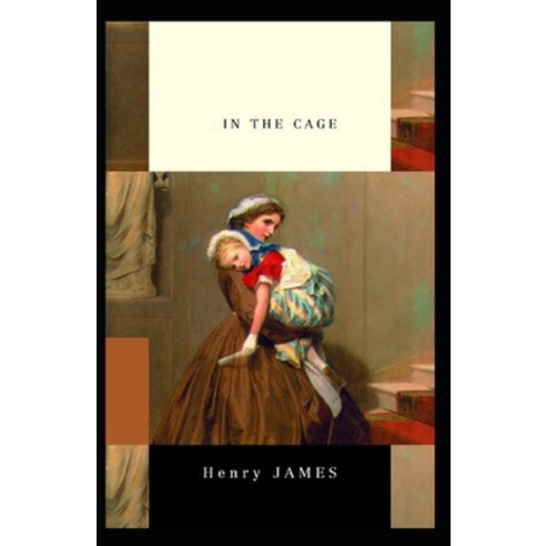 (영문도서) In the Cage: Henry James (Short Stories Classics Literature) [Annotated] Paperback, Independently Published, English, 9798503707434
