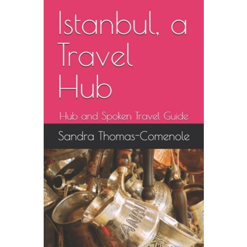 (영문도서) Istanbul a Travel Hub: Hub and Spoken Travel Guide Paperback, Independently Published, English, 9798528406824
