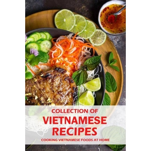 Collection of Vietnamese Recipes: Cooking Vietnamese Foods at Home: Vietnamese Cooking book Paperback, Independently Published, English, 9798592181283