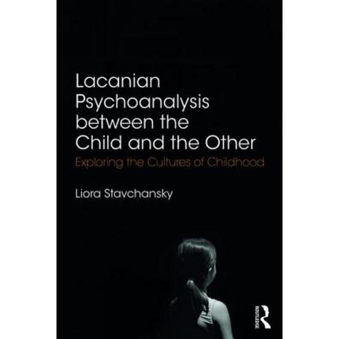 Lacanian Psychoanalysis between the Child and the Other: Exploring the Cultures of Childhood Paperback, Routledge, English, 9780367001278