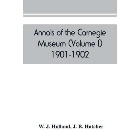 (영문도서) Annals of the Carnegie Museum (Volume I) 1901-1902 Paperback, Alpha Edition, English, 9789389450262