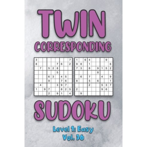 Twin Corresponding Sudoku Level 1: Easy Vol. 36: Play Twin Sudoku With Solutions Grid Easy Level Vol... Paperback, Independently Published, English, 9798575017905