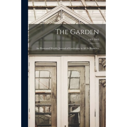 (영문도서) The Garden: an Illustrated Weekly Journal of Gardening in All Its Branches; v.63 1903 Paperback, Legare Street Press, English, 9781015163973