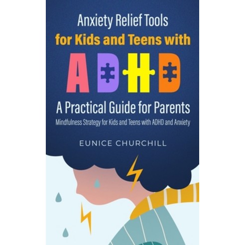 (영문도서) Anxiety Relief Tools For Kids and Teens with ADHD: A PRACTICAL GUIDE FOR PARENTS: Mindfulness... Paperback, Sparking Teleport Company, English, 9781739150228