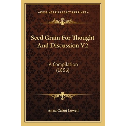 (영문도서) Seed Grain For Thought And Discussion V2: A Compilation (1856) Paperback, Kessinger Publishing, English, 9781164915744