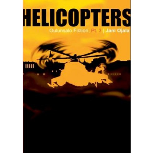 (영문도서) Helicopters: Oulunsalo Fiction Part Three Paperback, Bod - Books on Demand, English, 9789528017912
