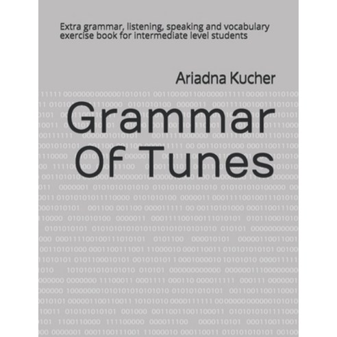 Grammar Of Tunes: Extra grammar listening speaking and vocabulary exercise book for intermediate l... Paperback, Independently Published, English, 9798568374831
