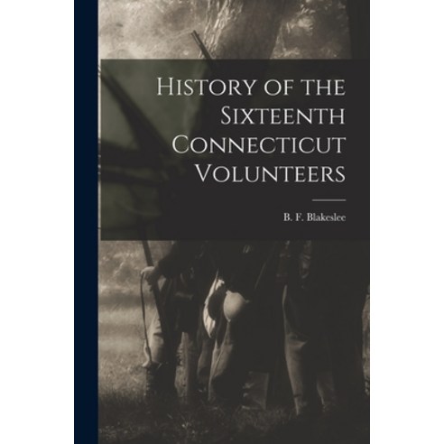 (영문도서) History of the Sixteenth Connecticut Volunteers Paperback, Legare Street Press, English, 9781015280144