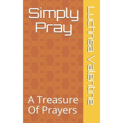Simply Pray: A Treasure Of Prayers Paperback, Independently Published