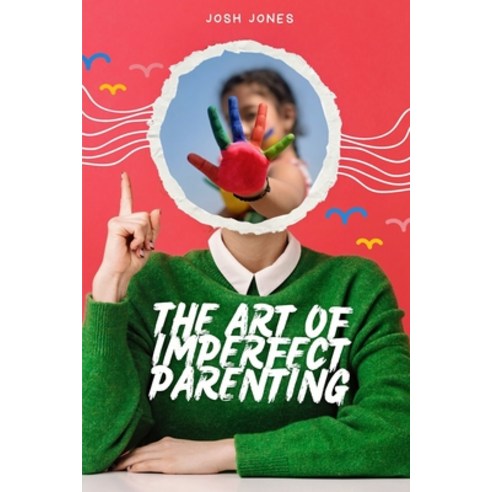 (영문도서) The Art of Imperfect Parenting Paperback, Blurb, English, 9798881337742