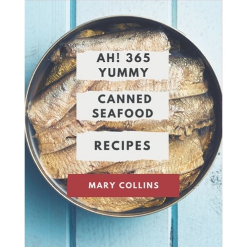 Ah! 365 Yummy Canned Seafood Recipes: The Best Yummy Canned Seafood Cookbook that Delights Your Tast... Paperback, Independently Published, English, 9798576256891