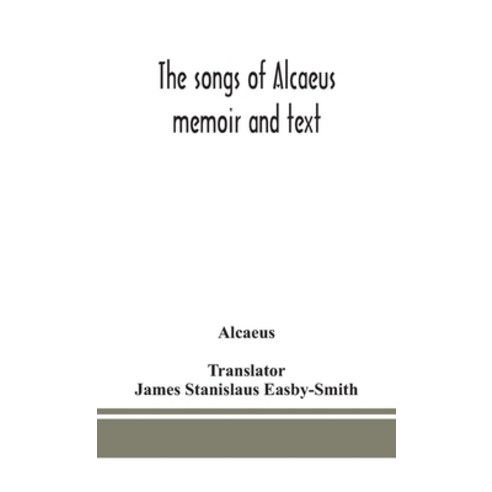 (영문도서) The songs of Alcaeus; memoir and text Hardcover, Alpha Edition, English, 9789390382255
