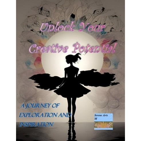 (영문도서) Unlock Your Creative Potential: A Journey of Exploration and Inspiration Paperback, Independently Published, English, 9798882984839