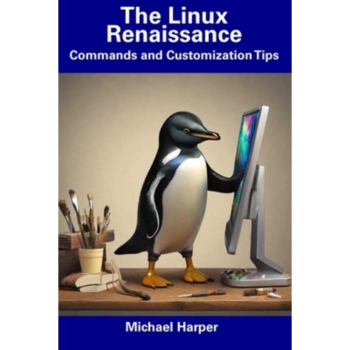 (영문도서) The Linux Renaissance: Commands and Customization Tips Paperback, Independently Published, English, 9798854977234