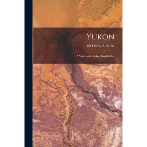 (영문도서) Yukon; a Visit to the Yukon Gold-fields Paperback, Legare Street Press, English, 9781014297730