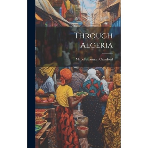 (영문도서) Through Algeria Hardcover, Legare Street Press, English, 9781020858673
