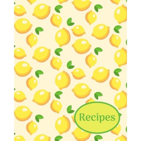 (영문도서) Recipes: Lemons; write-in recipe book; 25 sheets/50 pages; 8 x 10 Paperback, Independently Published, English, 9798608801402