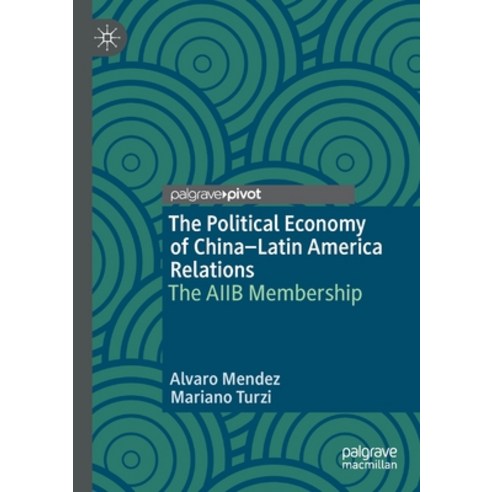 The Political Economy of China-Latin America Relations: The Aiib Membership Paperback, Palgrave Pivot, English, 9783030334536