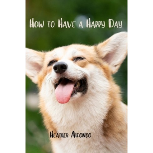 (영문도서) How to Have a Happy Day Paperback, Independently Published, English, 9798872164524