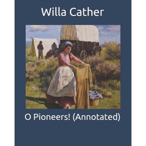 O Pioneers! (Annotated) Paperback, Independently Published