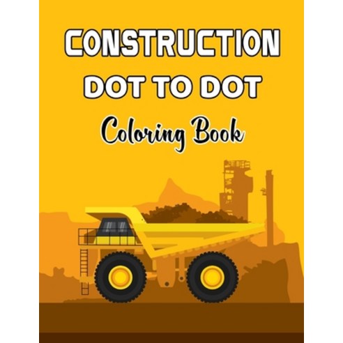 Construction Dot To Dot Coloring Book: Dot to Dot Coloring Book For Teens And Adults With Amazing Im... Paperback, Independently Published, English, 9798599606697