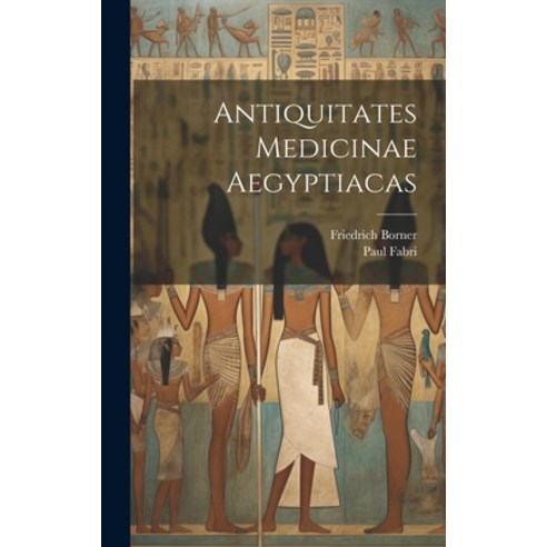 (영문도서) Antiquitates Medicinae Aegyptiacas Hardcover, Legare Street Press, English, 9781020163029